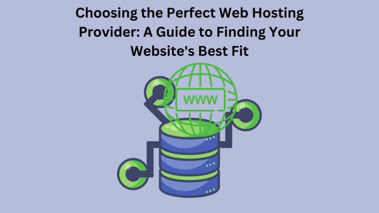 Choosing the Perfect Web Hosting Provider: A Guide to Finding Your Website’s Best Fit