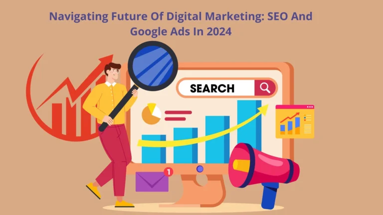 Navigating Future Of Digital Marketing: SEO And Google Ads In 2024